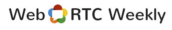 WebRTC Weekly