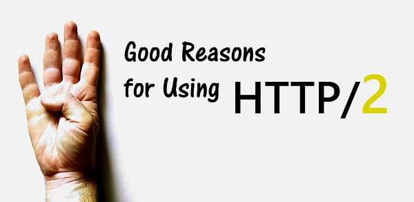 4 Good Reasons for Using HTTP/2